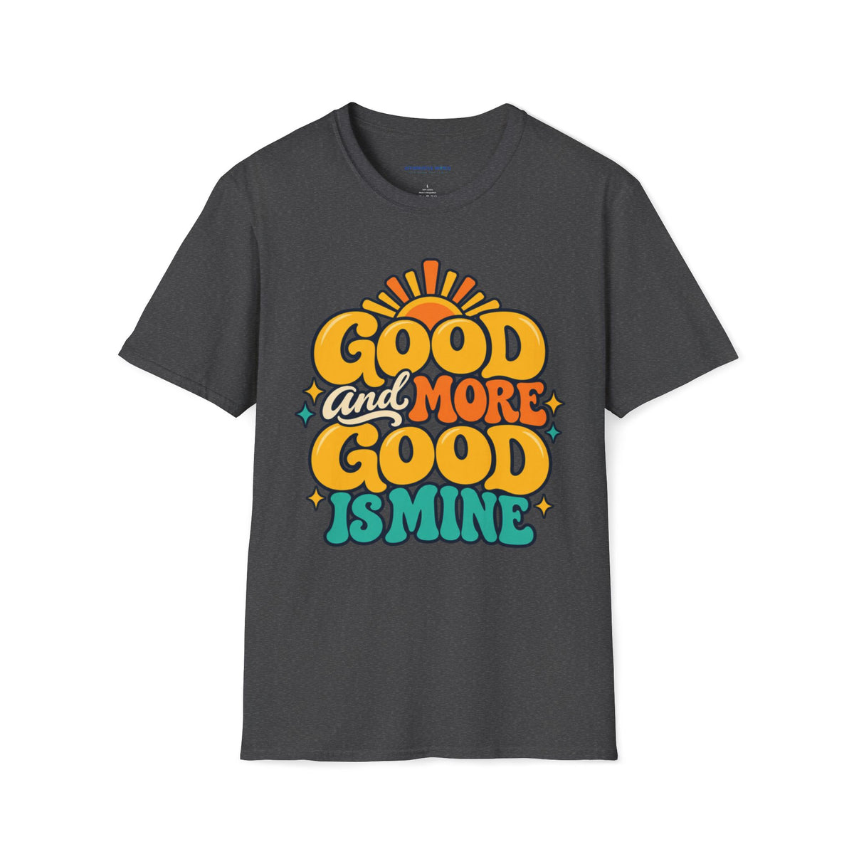 Good and More Good Is Mine Positive Affirmation T-Shirt