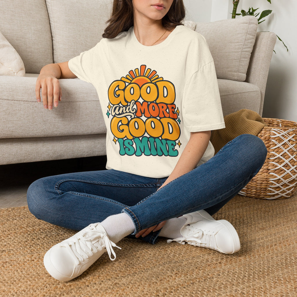 Good and More Good Is Mine Positive Affirmation T-Shirt