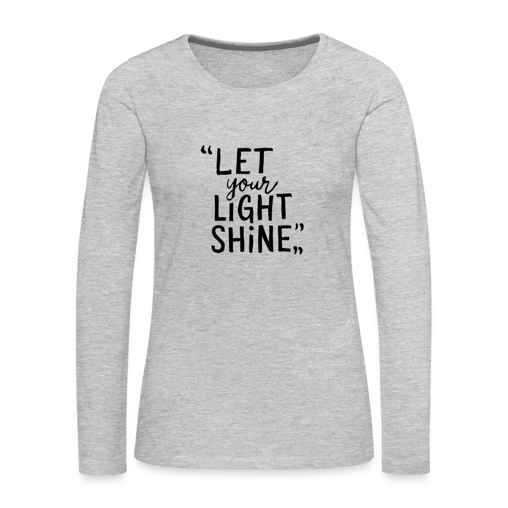 Let Your Light Shine Women's Premium Long Sleeve T-Shirt - heather gray