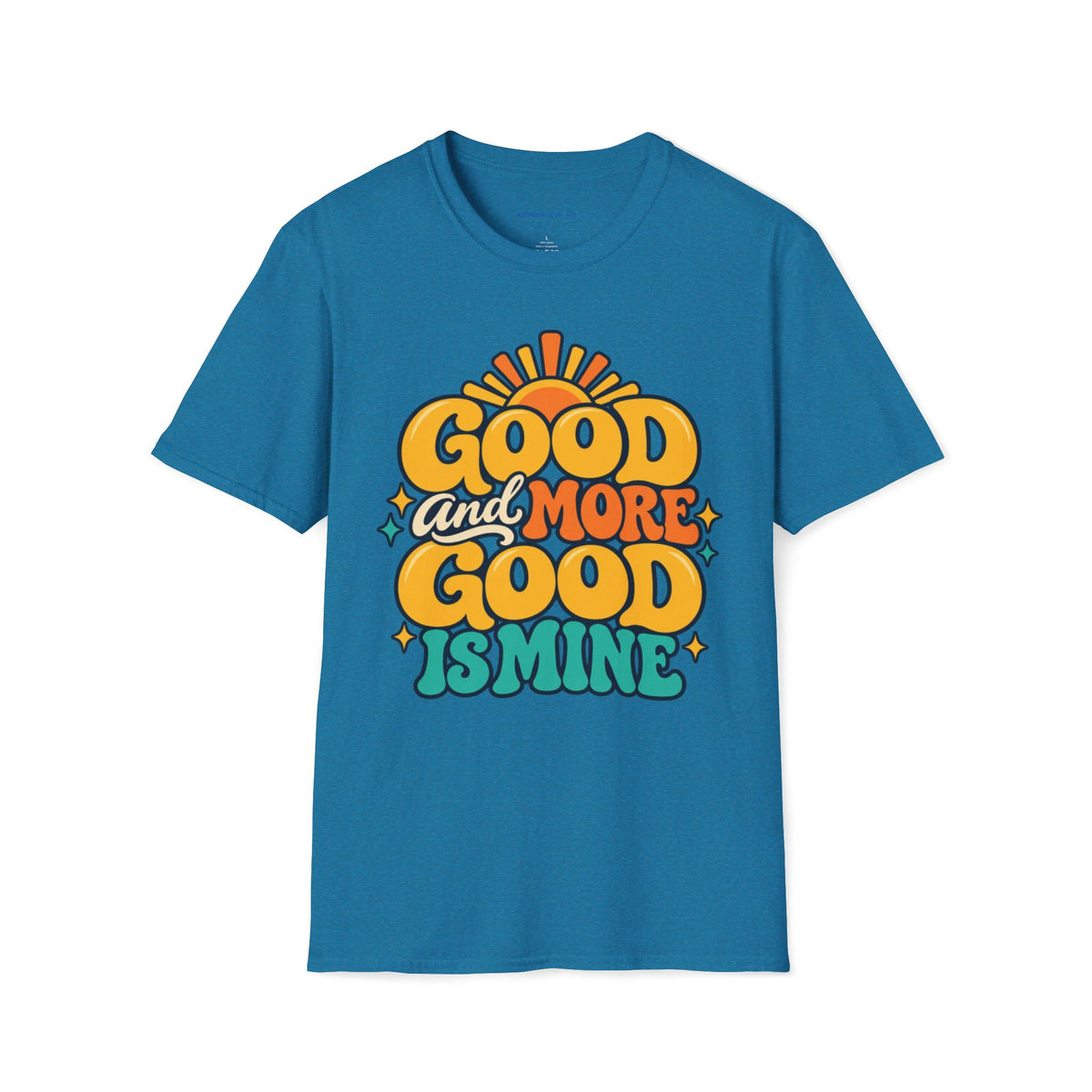 Good and More Good Is Mine Positive Affirmation T-Shirt