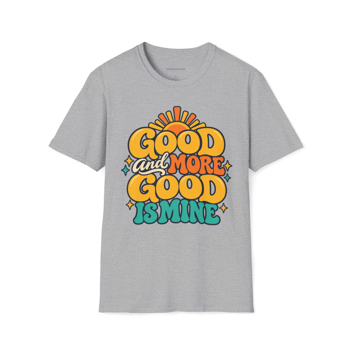 Good and More Good Is Mine Positive Affirmation T-Shirt