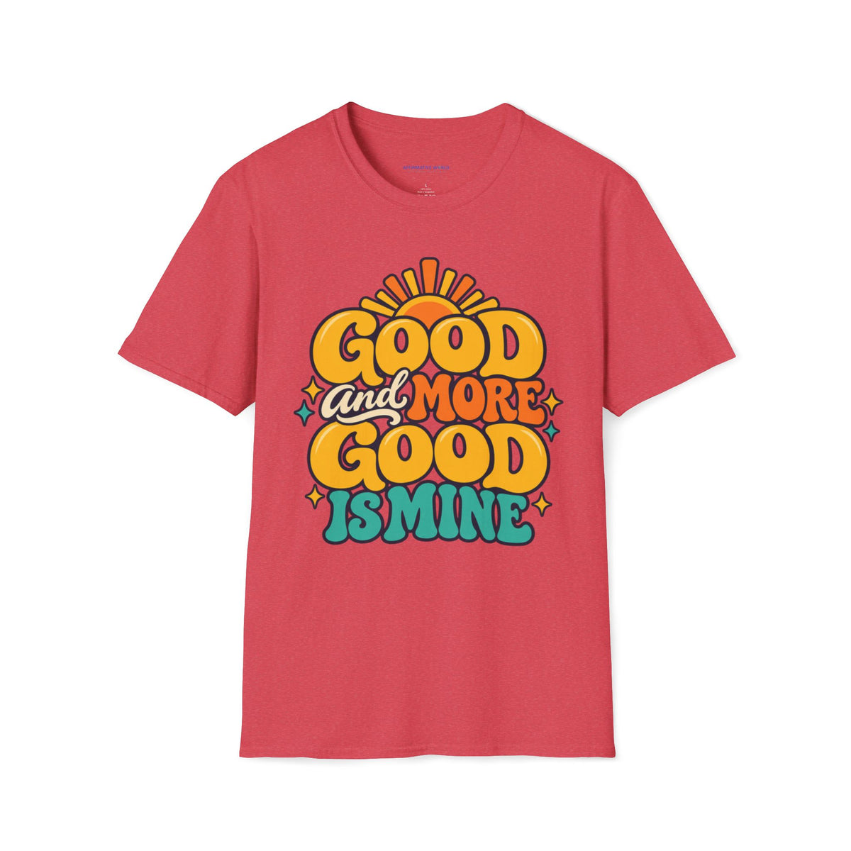 Good and More Good Is Mine Positive Affirmation T-Shirt