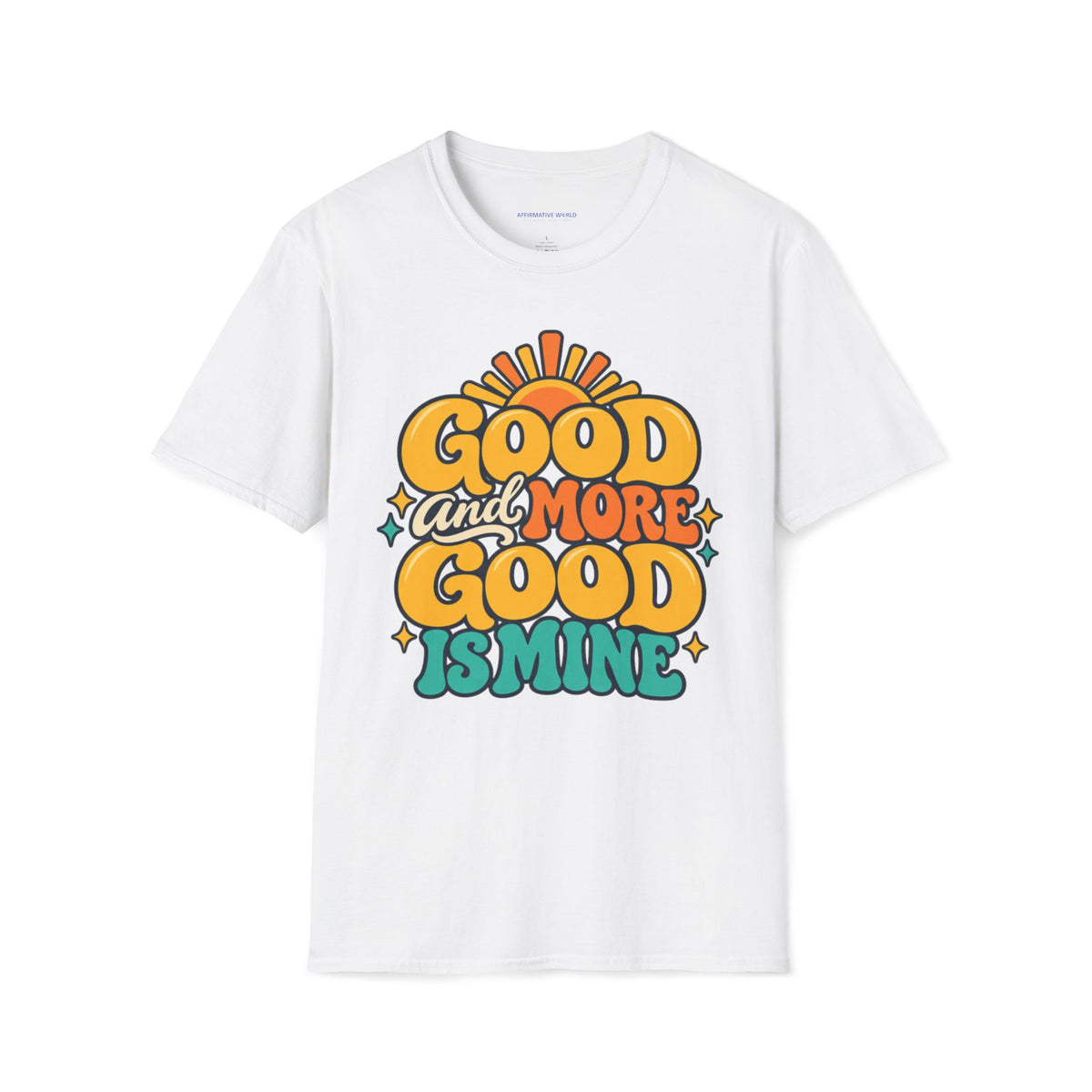 Good and More Good Is Mine Positive Affirmation T-Shirt