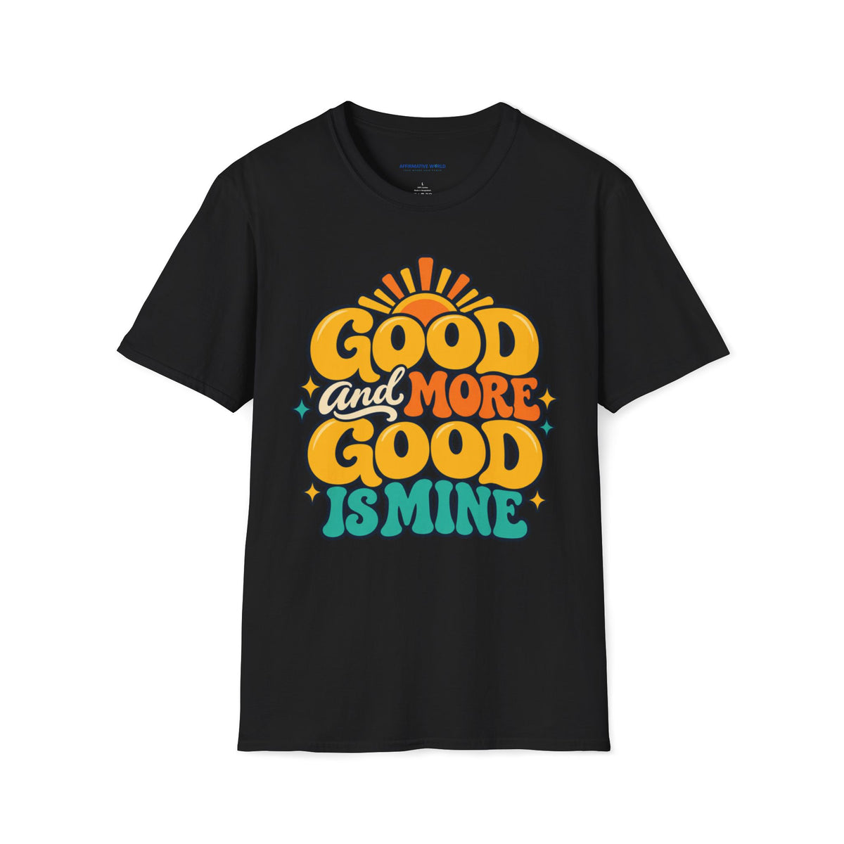 Good and More Good Is Mine Positive Affirmation T-Shirt